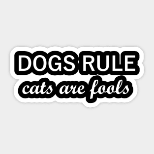 Dogs Rule, Cats Are Fools Sticker